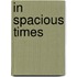 In Spacious Times