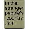 In The  Stranger People's  Country : A N door Charles Egbert Craddock