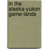 In The Alaska-Yukon Game-Lands door John A. McGuire