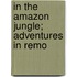 In The Amazon Jungle; Adventures In Remo