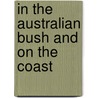 In The Australian Bush And On The Coast door Onbekend