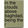 In The Clouds Above Baghdad, Being The R door John Edward Tennant