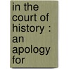 In The Court Of History : An Apology For door Goldwin Smith