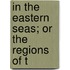 In The Eastern Seas; Or The Regions Of T