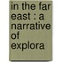 In The Far East : A Narrative Of Explora