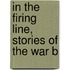 In The Firing Line, Stories Of The War B