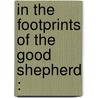 In The Footprints Of The Good Shepherd : by Katherine Eleanor Conway