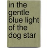 In The Gentle Blue Light Of The Dog Star door Chuck Farritor