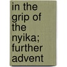 In The Grip Of The Nyika; Further Advent door John Henry Patterson