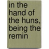 In The Hand Of The Huns, Being The Remin door Onbekend