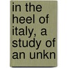 In The Heel Of Italy, A Study Of An Unkn door Martin S.B. 1882 Briggs