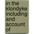 In The Klondyke Including And Account Of