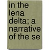 In The Lena Delta; A Narrative Of The Se door melville Philips