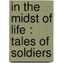 In The Midst Of Life : Tales Of Soldiers