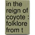 In The Reign Of Coyote : Folklore From T