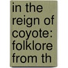 In The Reign Of Coyote: Folklore From Th by Unknown