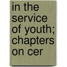 In The Service Of Youth; Chapters On Cer door John Baker Opdycke