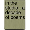 In The Studio : A Decade Of Poems door Onbekend