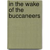 In The Wake Of The Buccaneers door Alpheus Hyatt Verrill