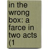 In The Wrong Box: A Farce In Two Acts (1 door Onbekend