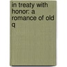 In Treaty With Honor: A Romance Of Old Q door Onbekend