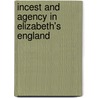 Incest And Agency In Elizabeth's England door Maureen Quilligan