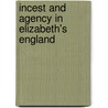 Incest And Agency In Elizabeth's England by Maureen Quilligan