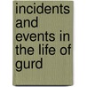 Incidents And Events In The Life Of Gurd by Henry E. Comp Hamilton