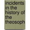 Incidents In The History Of The Theosoph by Joseph H. 1863-1942 Fussell