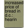 Increased Price Of Bread In D.C.: Hearin door United States. Congr