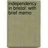 Independency In Bristol: With Brief Memo door Moses Caston