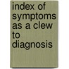 Index Of Symptoms As A Clew To Diagnosis by Ralph Winnington Leftwich