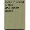 Index To United States Documents Relatin door Adelaide Rosalia Hasse