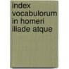 Index Vocabulorum In Homeri Iliade Atque door Wolfgang Seber