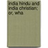 India Hindu And India Christian; Or, Wha