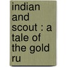 Indian And Scout : A Tale Of The Gold Ru door F.S.B. 1872 Brereton