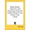 Indian Battles, Captivities And Adventur by Unknown