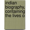 Indian Biography, Containing The Lives O door Onbekend