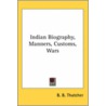 Indian Biography, Manners, Customs, Wars door B.B. Thatcher