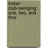Indian Club-Swinging: One, Two, And Thre door Onbekend