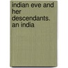 Indian Eve And Her Descendants. An India door Emma A.M. Replogle