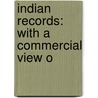 Indian Records: With A Commercial View O door Onbekend