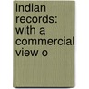 Indian Records: With A Commercial View O door Onbekend