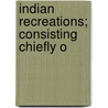 Indian Recreations; Consisting Chiefly O door William Tennant