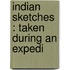 Indian Sketches : Taken During An Expedi