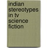 Indian Stereotypes In Tv Science Fiction by Sierra S. Adare