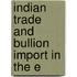 Indian Trade And Bullion Import In The E