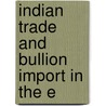 Indian Trade And Bullion Import In The E by Charles W. McMinn