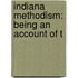 Indiana Methodism: Being An Account Of T