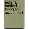 Indiana Methodism: Being An Account Of T door Fernandez C. Holliday